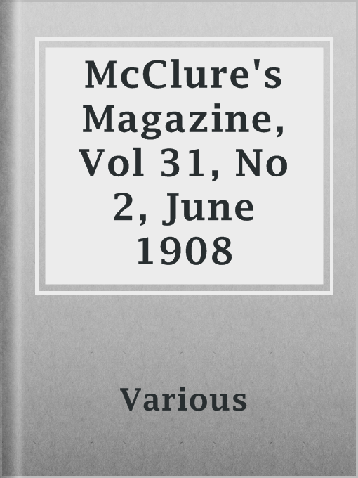 Title details for McClure's Magazine, Vol 31, No 2, June 1908 by Various - Available